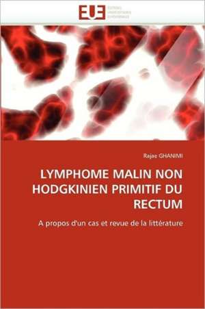 LYMPHOME MALIN NON HODGKINIEN PRIMITIF DU RECTUM de Rajae Ghanimi