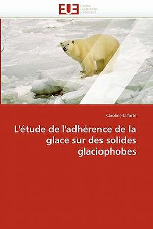 L''étude de l''adhérence de la glace sur des solides glaciophobes de Caroline Laforte