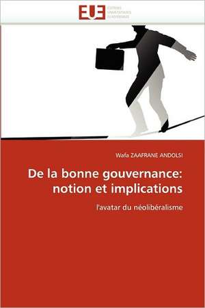 De la bonne gouvernance: notion et implications de Wafa Zaafrane Andolsi