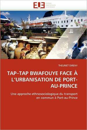 TAP¿TAP BWAFOUYE FACE À L¿URBANISATION DE PORT-AU-PRINCE de Theuriet Direny