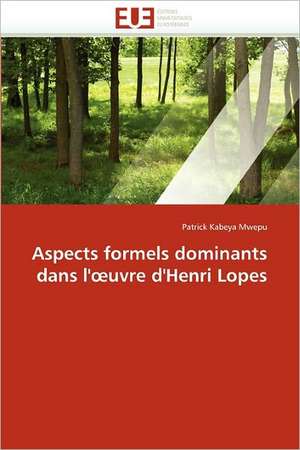 Aspects formels dominants dans l'¿uvre d'Henri Lopes de Patrick Kabeya Mwepu