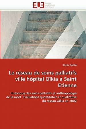 Le réseau de soins palliatifs ville hôpital Oïkia à Saint Etienne de Xavier Gocko