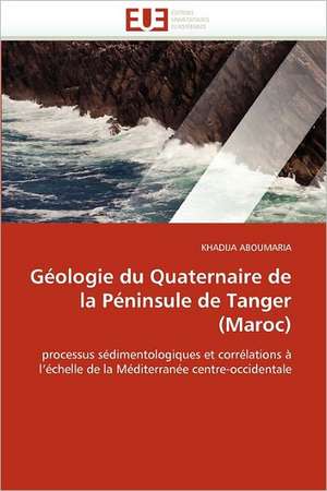 Géologie du Quaternaire de la Péninsule de Tanger (Maroc) de Khadija Aboumaria