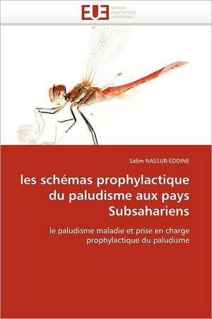 Les Schemas Prophylactique Du Paludisme Aux Pays Subsahariens: Interets? de Salim NASSUR-EDDINE