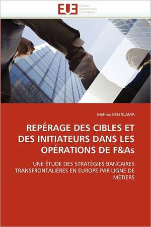 REPÉRAGE DES CIBLES ET DES INITIATEURS DANS LES OPÉRATIONS DE F&As de Mehrez Ben Slama