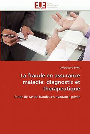 La fraude en assurance maladie: diagnostic et therapeutique de Dofèrègouô Soro