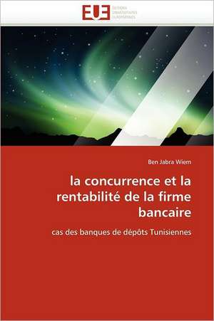 la concurrence et la rentabilité de la firme bancaire de Ben Jabra Wiem