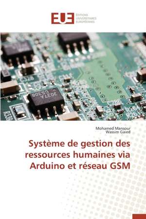 Systeme de Gestion Des Ressources Humaines Via Arduino Et Reseau GSM: Diagnostic Et Therapeutique de Mohamed Mansour