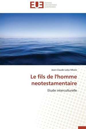 Le Fils de L'Homme Neotestamentaire: Un Art Politique? de Jean-Claude Loba Mkole