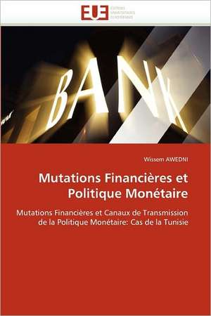 Mutations Financières et Politique Monétaire de Wissem AWEDNI