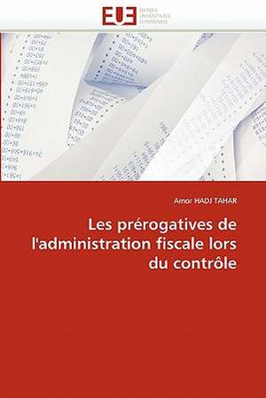 Les prérogatives de l''administration fiscale lors du contrôle de Amor Hadj Tahar