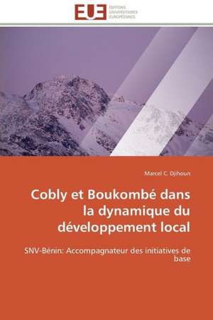 Cobly Et Boukombe Dans La Dynamique Du Developpement Local: Synonyme de Mauvaise Sante? de Marcel C. Djihoun