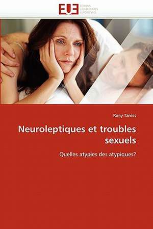 Neuroleptiques et troubles sexuels de Rony Tanios