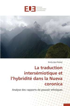 La Traduction Intersemiotique Et L'Hybridite Dans La Nueva Coronica: Une Etude Econometrique de Emily-Jayn Rubec