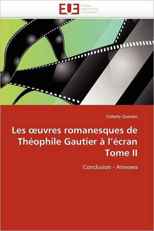 Les Uvres Romanesques de Theophile Gautier A L''Ecran Tome II: Cas de Pointe-Noire de Collette Quentin