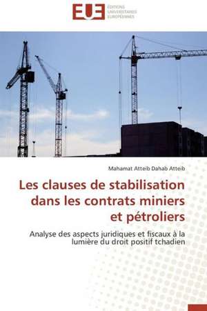 Les Clauses de Stabilisation Dans Les Contrats Miniers Et Petroliers: Une Mise Au Point de Mahamat Atteib Dahab Atteib