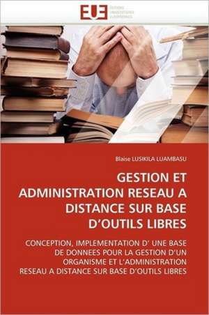 GESTION ET ADMINISTRATION RESEAU A DISTANCE SUR BASE D''OUTILS LIBRES de Blaise Lusikila Luambasu