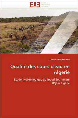 Qualite Des Cours D'Eau En Algerie: Bilan Et Perspectives (2001-2008) de Lyazid ABDERRAHIM