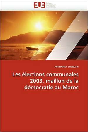 Les élections communales 2003, maillon de la démocratie au Maroc de Abdelkader Elyagoubi