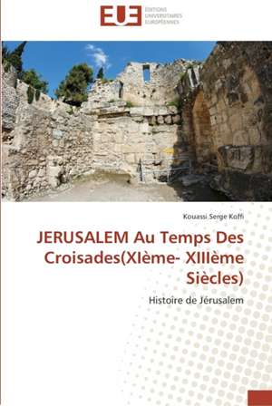 Jerusalem Au Temps Des Croisades(xieme- Xiiieme Siecles)