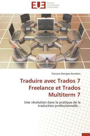 Traduire Avec Trados 7 Freelance Et Trados Multiterm 7: Cas de Amasco de Floriane Demgne Kamdem