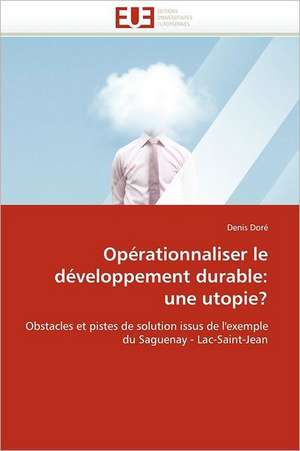 Opérationnaliser Le Développement Durable: Une Utopie? de Dore-D