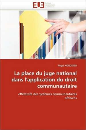 La Place Du Juge National Dans L'Application Du Droit Communautaire: Gestion Du Foncier Par Les Collectivites Locales de Roger KONOMBO