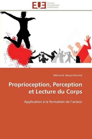 Proprioception, Perception Et Lecture Du Corps: Un Enjeu Pour Les Acteurs de L'Aide Aux Refugies de Mônica B. Marçal-Dominé