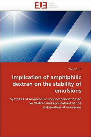 Implication of amphiphilic dextran on the stability of emulsions de Rudy Covis