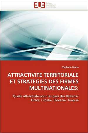 Attractivite Territoriale Et Strategies Des Firmes Multinationales de Majlinda Gjana