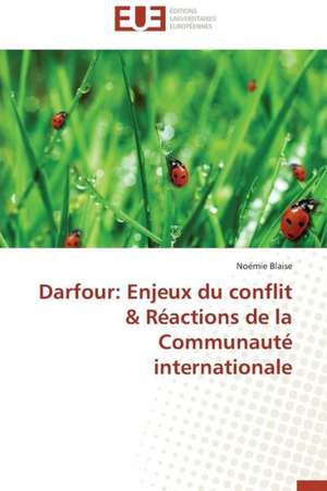 Darfour: Enjeux Du Conflit & Reactions de La Communaute Internationale de Noémie Blaise