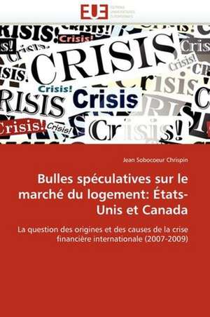 Bulles spéculatives sur le marché du logement: États-Unis et Canada de Jean Sobocoeur Chrispin