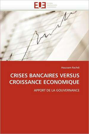 Crises Bancaires Versus Croissance Economique: Principes Fondamentaux de Houssem Rachdi