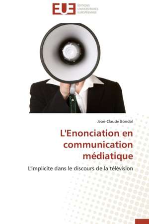 L'Enonciation En Communication Mediatique: Le Match de Jean-Claude Bondol