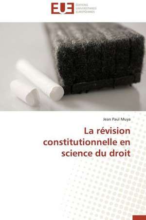 La Revision Constitutionnelle En Science Du Droit: Cas de L'Uemoa de Jean Paul Muya