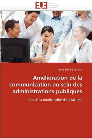 Amélioration de la communication au sein des administrations publiques de Nour Eddine Jouaich