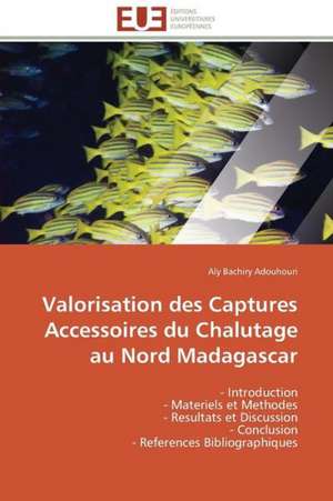 Valorisation Des Captures Accessoires Du Chalutage Au Nord Madagascar: Entre Politique Du Droit Et Droit Politique de Aly Bachiry Adouhouri