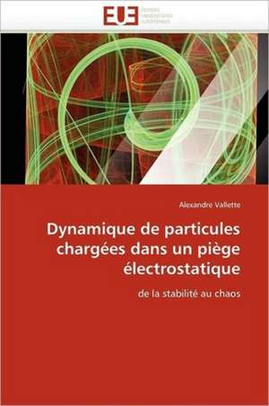 Dynamique de particules chargées dans un piège électrostatique de Alexandre Vallette