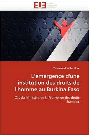 L¿émergence d'une institution des droits de l'homme au Burkina Faso de Mahamoudou Kiemtore