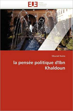 la pensée politique d'Ibn Khaldoun de Mourad Nuino