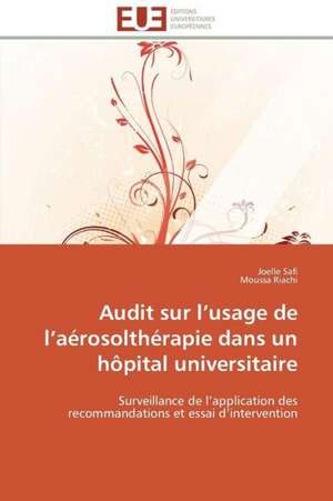 Audit Sur L Usage de L Aerosoltherapie Dans Un Hopital Universitaire: Mode de Traitement de L'Information Et Observance Aux Arv de Joelle Safi