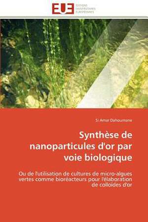 Synthese de Nanoparticules D'Or Par Voie Biologique: Mode de Traitement de L'Information Et Observance Aux Arv de Si Amar Dahoumane