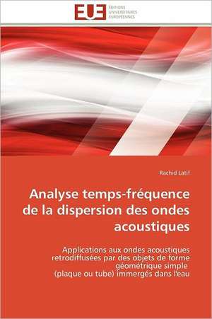 Analyse Temps-Frequence de La Dispersion Des Ondes Acoustiques: Mode de Traitement de L'Information Et Observance Aux Arv de Rachid Latif