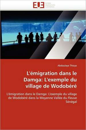 L''émigration dans le Damga: L''exemple du village de Wodobéré de Abdoulaye Thioye