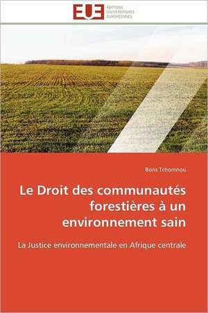 Le Droit Des Communautes Forestieres a Un Environnement Sain: Figures Du Francais Et Du Noir Dans La Litterature de Boris Tchomnou