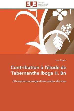 Contribution A L'Etude de Tabernanthe Iboga H. Bn: Hypotheses Neoliberales En Zone Uemoa de Loic Sanner