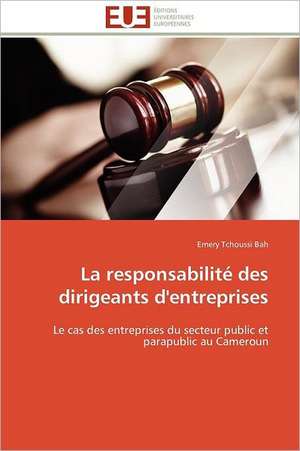 La Responsabilite Des Dirigeants D'Entreprises: Une Cible D'Antibiotiques Et Biocatalyseur Potentiel de Emery Tchoussi Bah