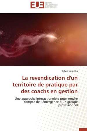 La Revendication D'Un Territoire de Pratique Par Des Coachs En Gestion: Ameliorations Et Applications de Sylvie Guignon