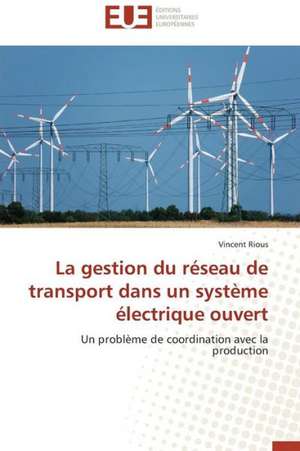 La Gestion Du Reseau de Transport Dans Un Systeme Electrique Ouvert: Analyse Des Implications de La Devaluation de Vincent Rious