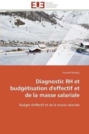 Diagnostic Rh Et Budgetisation D'Effectif Et de La Masse Salariale: Ce Qu'il Faut Savoir de Youssef Handaji